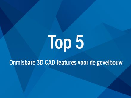Vijf essentiële 3D CAD-functies voor een efficiënte gevelbouw